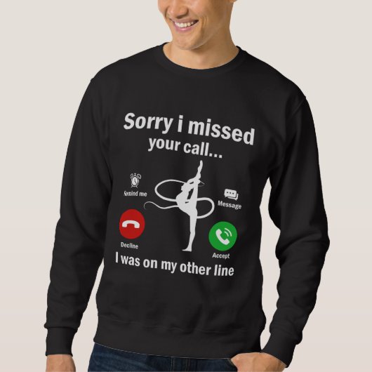 Sorry I Missed Your Call Was On Other Line Gymnast Sweatshirt (Vorderseite)