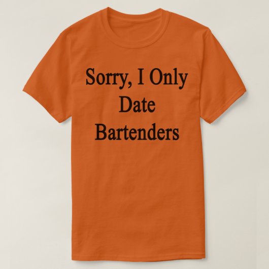 Sorry I only Date Barkeeper T-Shirt (Design vorne)