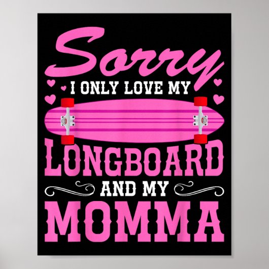 Sorry I Only Love My Longboard And My Momma Funny  Poster (Vorne)