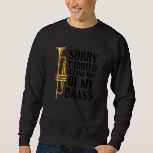 Sorry I Tooted It Came Out Of My Brass Funny Trump Sweatshirt (Vorderseite)