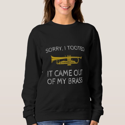 Sorry I Tooted It Came Out Of My Brass Trumpet Pla Sweatshirt (Vorderseite)