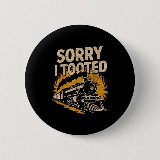 Sorry I Tooted Locomotive Train Lovers Railroad Co Button (Vorderseite)