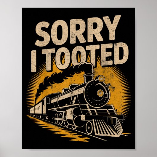 Sorry I Tooted Locomotive Train Lovers Railroad Co Poster (Vorne)