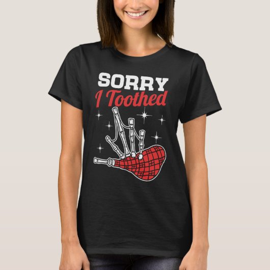 Sorry I Toothed  Scotsman Bagpipe Pipes Player T-Shirt (Vorderseite)