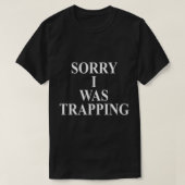 SORRY I TRAPPING WESENTLICHEN T - Shirt (Design vorne)