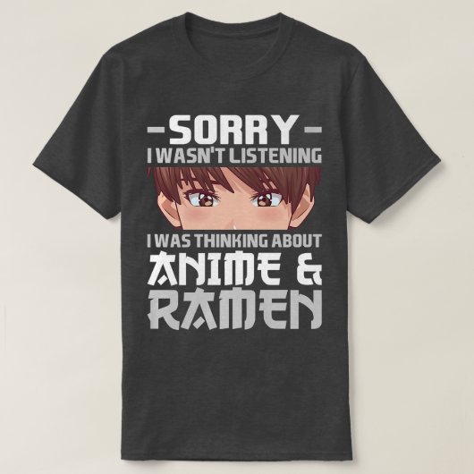 Sorry I Was Thinking About Anime & Ramen Anime 283 T-Shirt (Design vorne)