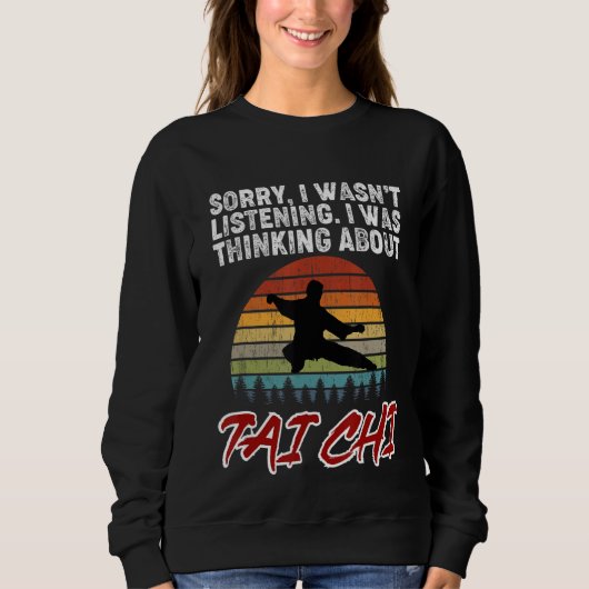 Sorry, I Was Thinking About Tai Chi! Tai Chi Begin Sweatshirt (Vorderseite)