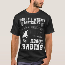 Sorry I wasn't listening I was thinking about trad T-Shirt