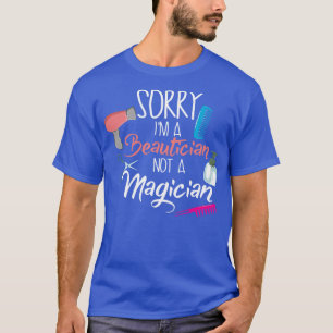 Sorry, ich bin ein Beautician, kein Magier T-Shirt