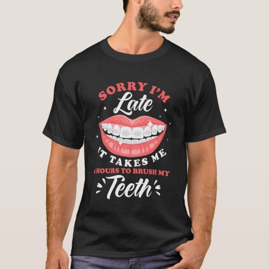 Sorry, ich bin spät Brushing Teeth Braces T-Shirt (Vorderseite)