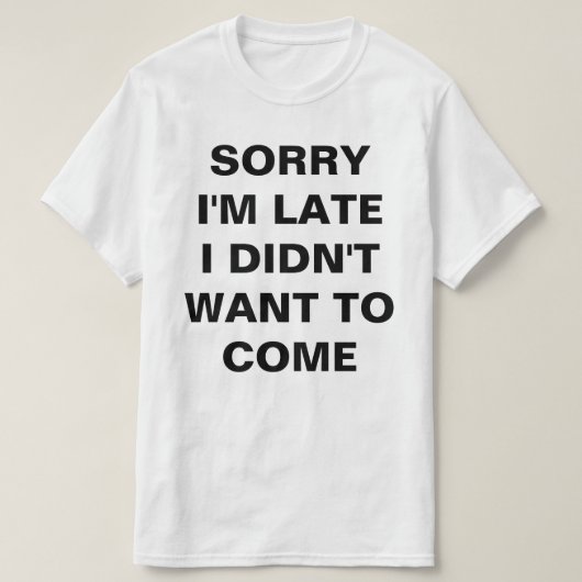 SORRY, ICH BIN SPÄT, DASS ICH NICHT GEWOLLT HABE, T-Shirt (Design vorne)