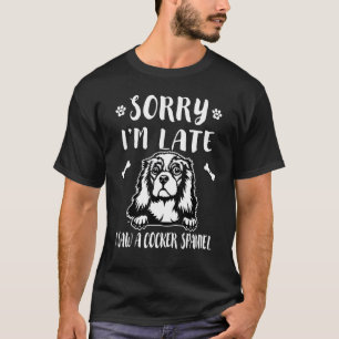 Sorry, ich bin spät sah ein Hund Cocker Spaniel Ma T-Shirt