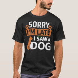 Sorry, ich bin spät sah ein Hund - Funny Hund mehr T-Shirt