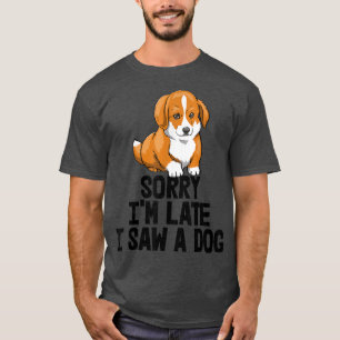 Sorry, ich bin spät sah ein Hund lustige Frauen Co T-Shirt