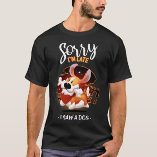 Sorry, ich bin spät sah ein Hund - Niedlich Corgi T-Shirt