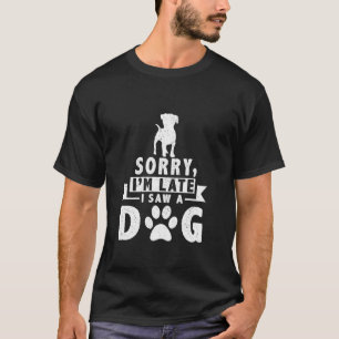 Sorry, ich bin spät sah ein Hund Niedlich Hund Tie T-Shirt