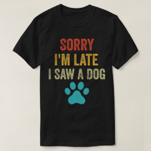Sorry, ich bin spät sah ein Hund Niedlichen Welpen T-Shirt