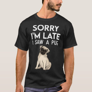 Sorry, ich bin spät sah ein Mops Pfoten Mops T-Shirt