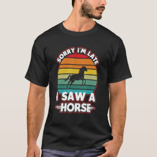 Sorry, ich bin spät sah ein Pferd Retro Reitstall T-Shirt
