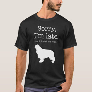 Sorry, ich bin spät sah ein Spaniel Englisch Spiel T-Shirt