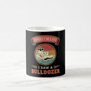 Sorry, ich bin spät sah eine Bulldozer-Baustelle Kaffeetasse