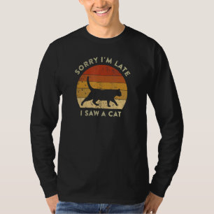 Sorry, ich bin spät sah eine Katze Retro Vintag Ca T-Shirt