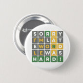 Sorry, ich bin spät Wordle war Hard Funny Gamer Button (Vorne & Hinten)