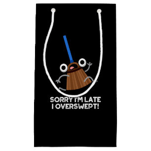 Sorry, ich bin zu spät ich Overswept Funny Broom P Kleine Geschenktüte