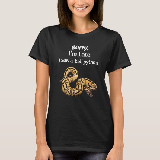 Sorry, ich bin zu spät sah ein Ball Python Ball Py T-Shirt (Vorderseite)