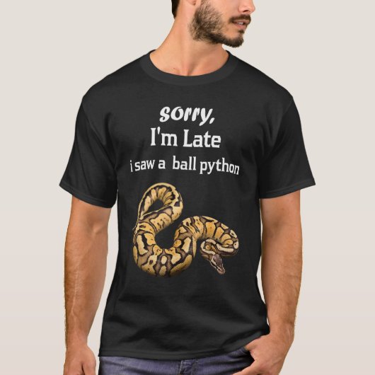 Sorry, ich bin zu spät sah ein Ball Python Ball Py T-Shirt (Vorderseite)