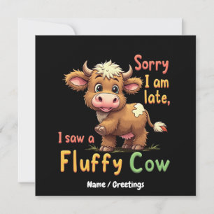 Sorry, ich bin zu spät, sah ich eine Fluffy Kuh Ni Einladung