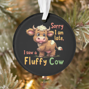 Sorry, ich bin zu spät, sah ich eine Fluffy Kuh Ni Ornament