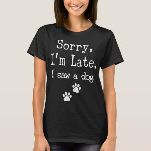 Sorry, ich bin zu spät sah ich einen Hund MännerFr T-Shirt