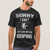Sorry ich Cant Hooping Hooper Hooper T-Shirt (Vorderseite)