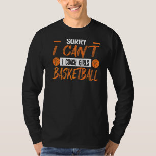Sorry, ich Coach Girls Basketball Coach Assistenti T-Shirt