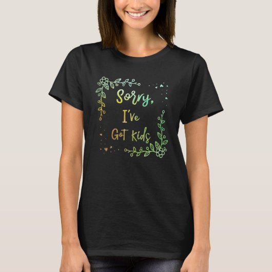 Sorry, ich Got Kinder Mama Schöne Mutter Niedlich T-Shirt (Vorderseite)
