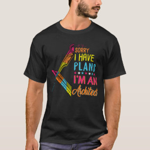 Sorry, ich habe Pläne, ich bin Architekt, Architek T-Shirt