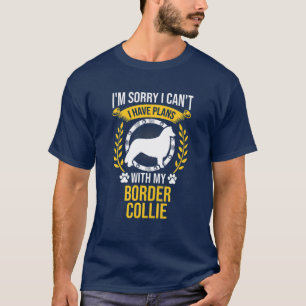 Sorry, ich habe Pläne mit meinem Border Collie Hun T-Shirt