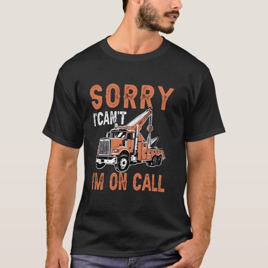 Sorry, ich kann auf Call Funny Tow Truck Driver T T-Shirt (Vorderseite)