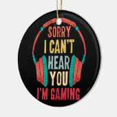 Sorry, ich kann dich nicht hören, dass ich Gaming- Keramik Ornament (Links)