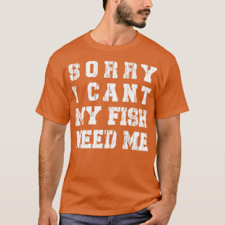 Sorry, ich kann meine Fische brauchen Me Funny Aqu T-Shirt
