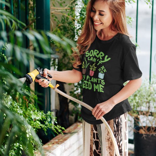 SORRY, ICH KANN MEINE PFLANZE MICH NICHT BRAUCHEN T-Shirt