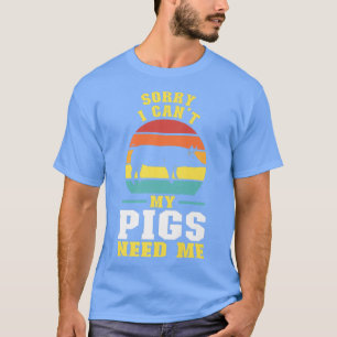Sorry, ich kann meine Schweine brauchen ich Schwei T-Shirt