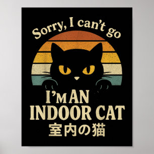 Sorry, ich kann nicht gehen, ich bin ein Indoor Ca Poster