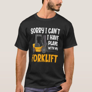 Sorry, ich kann nicht haben Pläne Lager Gabelstapl T-Shirt