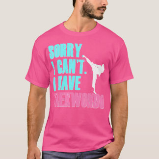 Sorry, ich kann nicht haben Taekwondo Tochter Tae T-Shirt