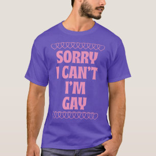 Sorry, ich kann nicht ich bin Gay Funny LGBTQ Gay T-Shirt