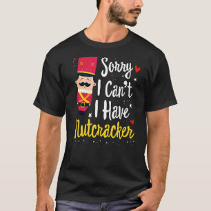 Sorry, ich kann nicht ich Nutcracker Proben T-Shir T-Shirt