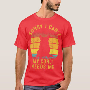 Sorry, ich kann nicht mein Corgi braucht mich Retr T-Shirt