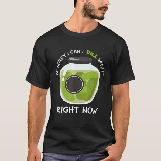 Sorry, ich kann nicht mit ihr jetzt pickles cucum T-Shirt (Vorderseite)
